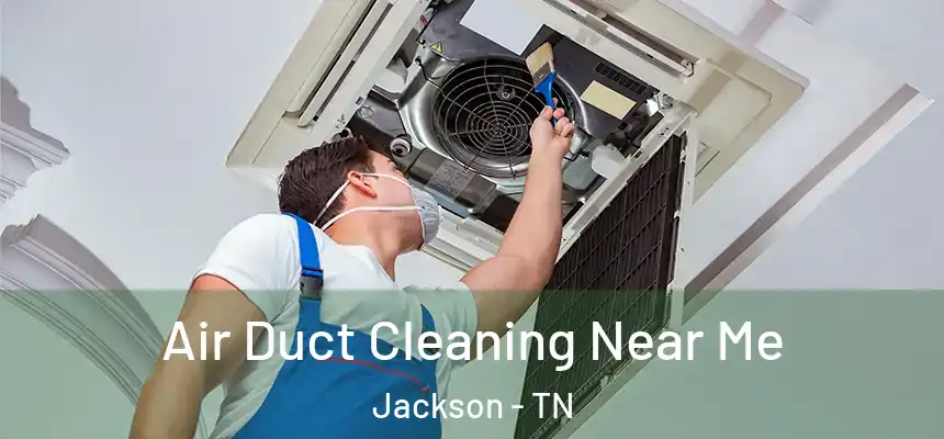  Air Duct Cleaning Near Me Jackson - TN