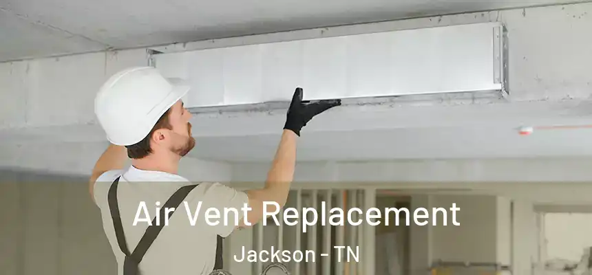  Air Vent Replacement Jackson - TN