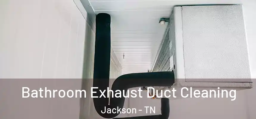  Bathroom Exhaust Duct Cleaning Jackson - TN