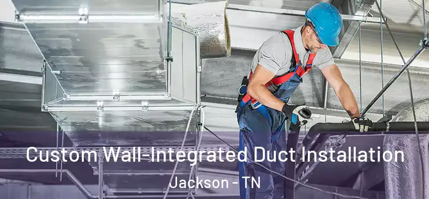  Custom Wall-Integrated Duct Installation Jackson - TN