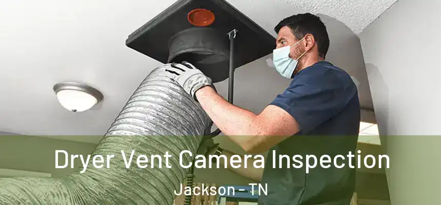 Dryer Vent Camera Inspection Jackson - TN