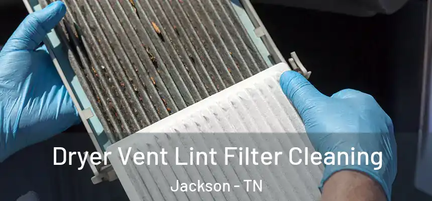  Dryer Vent Lint Filter Cleaning Jackson - TN