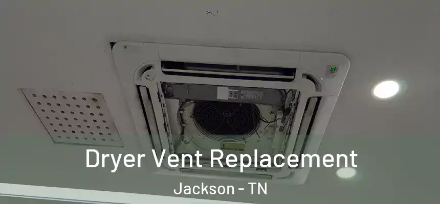 Dryer Vent Replacement Jackson - TN