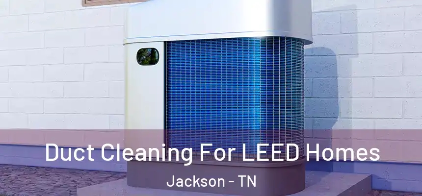  Duct Cleaning For LEED Homes Jackson - TN