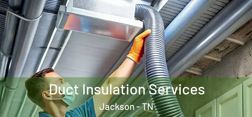 Duct Insulation Services Jackson - TN