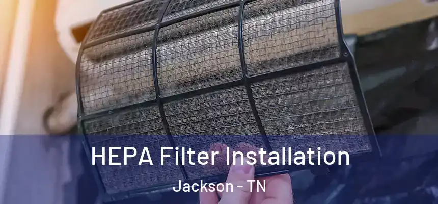 HEPA Filter Installation Jackson - TN