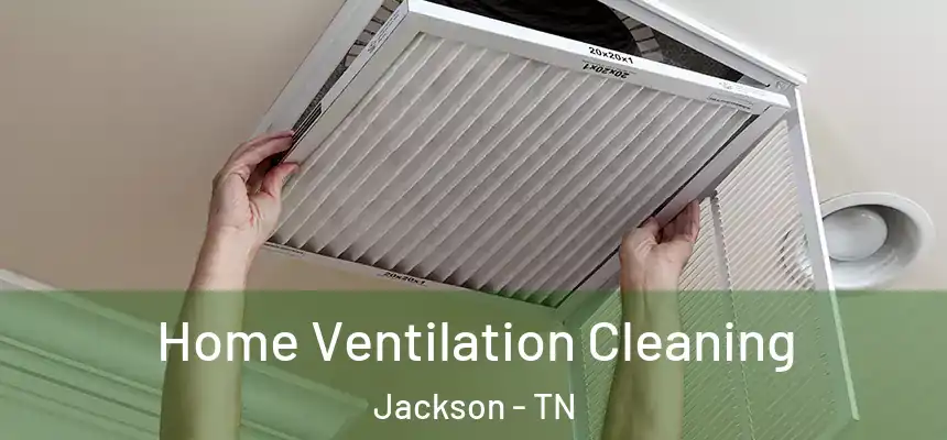  Home Ventilation Cleaning Jackson - TN