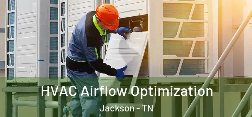  HVAC Airflow Optimization Jackson - TN