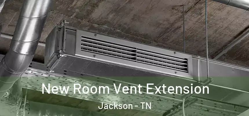 New Room Vent Extension Jackson - TN