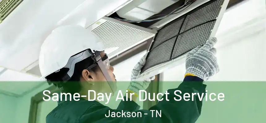  Same-Day Air Duct Service Jackson - TN